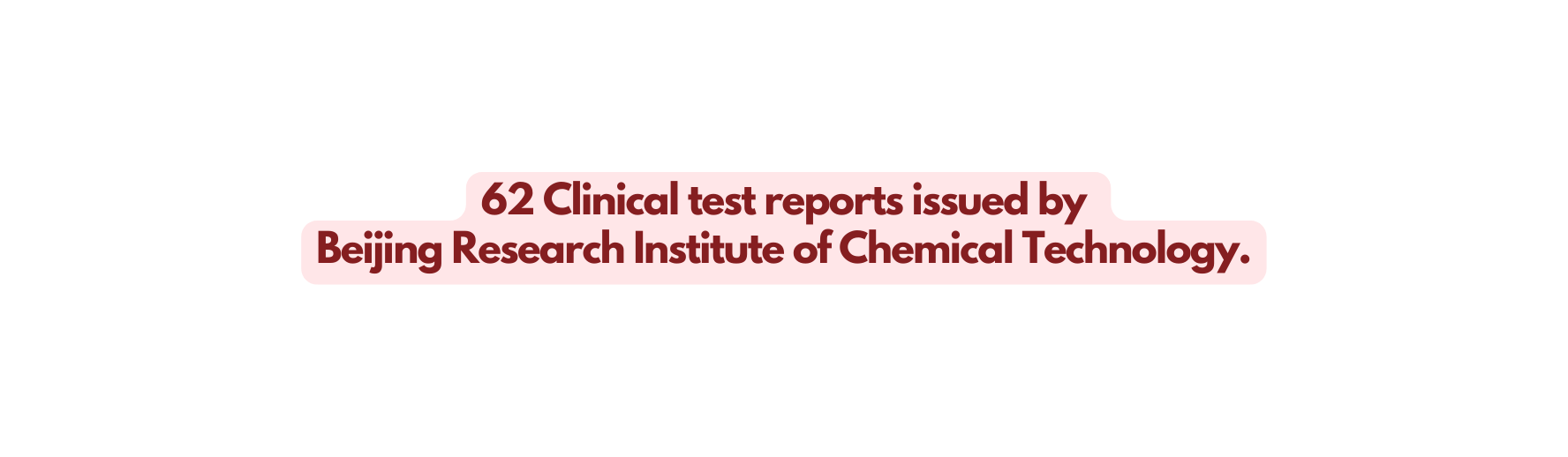 62 Clinical test reports issued by Beijing Research Institute of Chemical Technology